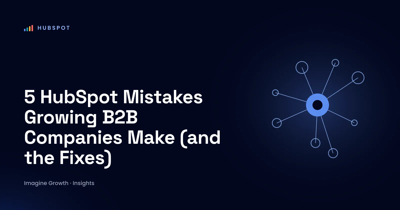 5 HubSpot Mistakes Growing B2B Companies Make (and the Fixes)